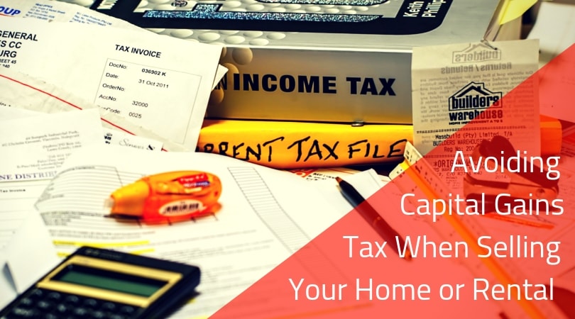 Avoiding Capital Gains Tax When Selling Your Home or Rental?