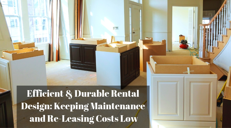 Efficient & Durable Rental Design: Keeping Maintenance and Re-Leasing Costs Low