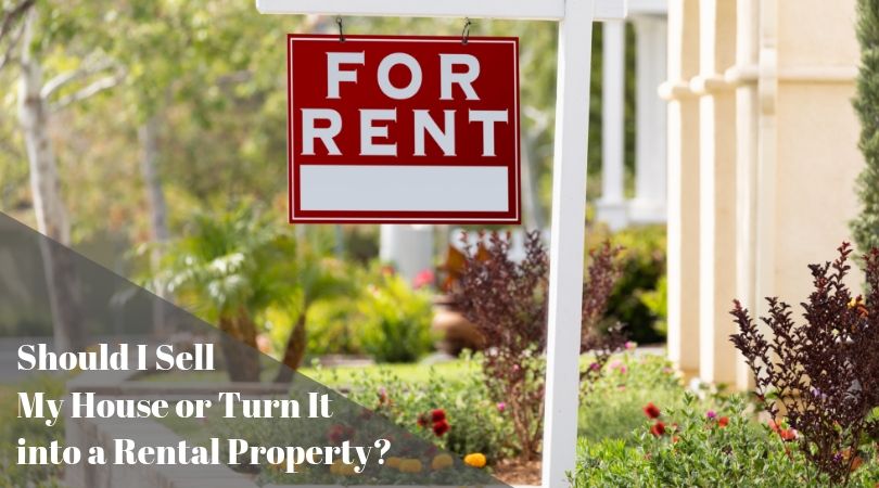 Should I Sell My House or Turn It into a Rental Property?
