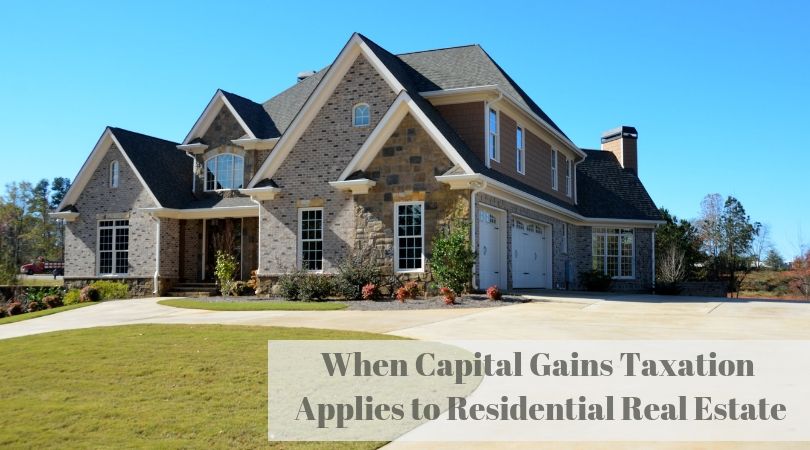 When Capital Gains Taxation Applies to Residential Real Estate